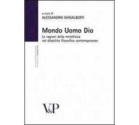 Mondo, uomo, Dio. Studi sulle ragioni della metafisica nel dibattito filosofico contemporaneo