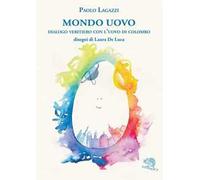 Mondo uovo. Dialogo veritiero con l'uovo di Colombo