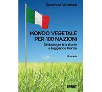 Mondo vegetale per 100 nazioni. Simbologie tra storie e leggende fiorite
