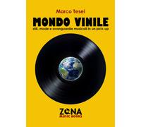 Mondo vinile. Stili, mode e avanguardie musicali in un pick-up -