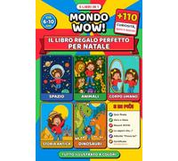 Mondo WOW!: Il Libro Regalo di Natale per Bambini di 6, 7, 8, 9 e 10 Anni. 5 Libri in 1 con Oltre 110 Curiosità, Quiz e Giochi su Spazio, Animali, Corpo Umano, Storia Antica e Dinosauri
