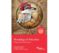 Mondologo di Arlecchino. Trilogia spirituale della maschera