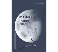 Mondplaner: Im Rhythmus des Mondes durch dein Jahr