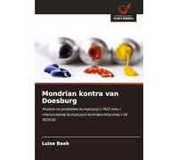 Mondrian kontra van Doesburg: Analiza na podstawie kompozycji z 1922 roku i równoczesnej kompozycji kontrapunktycznej z lat 1929/30