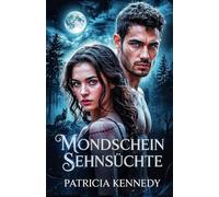Mondschein Sehnsüchte: Eine Liebe, die in Blut geschrieben ist.