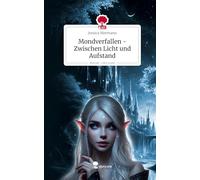 Mondverfallen - Zwischen Licht und Aufstand. Life is a Story - story.one