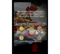 MONEDAS OBSIDIONALES DEL CHILOÉ MONÁRQUICO Y DEL CHILE REPUBLICANO: De la Guerra de Independencia a los primeros años de vida republicana 1818 a 1833