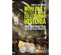 Monedas y billetes: el arte de coleccionar historia: Una guía práctica para iniciar tu viaje numismático