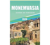 MONEMVASIA GUIDA DI VIAGGIO 2026: Esplora antiche rovine, gemme nascoste, spiagge appartate e l'autentica cultura greca nel Peloponneso