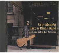 Monen, Cris Jazz & Blues Band - You've Got To Pay The Band