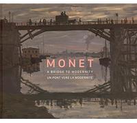 Monet. A bridge to modernity. Catalogo della mostra (Ottawa, 29 ottobre 2015-15 febbraio 2016). Ediz. inglese e francese: Un pont vers la modernité