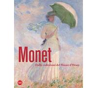 Monet. Dalle collezioni del Musée d'Orsay e dell'Orangerie. Ediz. illustrata
