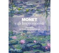 Monet e gli impressionisti. Capolavori dal Musée Marmottan Monet. Catalogo della mostra (Bologna, 13 marzo-12 luglio 2020). Ediz. a colori