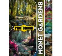 Monet Gardens Photo Book: Lush Flower Gardens Bursting With Vibrant Colors And Tranquil Water Lilies In French Impressionist Style