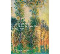 Monet in Giverny : Painting en Plein Air: Before the Water Lilies, 1883-1890