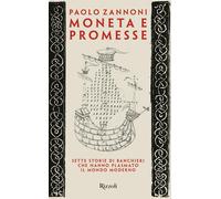 Moneta e promesse. Sette storie di banchieri che hanno plasmato il mondo m...