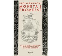 Moneta e promesse. Sette storie di banchieri che hanno plasmato il mondo m...
