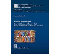 Moneta e tecnologia. Come intelligenza artificiale e DLT stanno trasformando lo strumento monetario