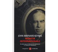Moneta internazionale. Un piano per la libertà del commercio e il disarmo finanz