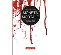 Moneta mortale. Banchieri, valute e omicidi illustri