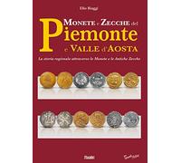 Monete e zecche del Piemonte e Valle d'Aosta. La storia regionale attraverso le monete e le antiche zecche