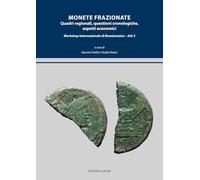 Monete frazionate. Quadri regionali, questioni cronologiche, aspetti economici. Workshop internazionale di numismatica. Atti 3. Ediz. multilingue