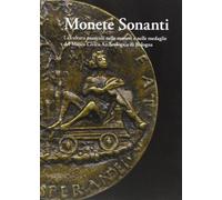 Monete sonanti. La cultura musicale nelle monete e nelle medaglie del Museo Civico Archeologico di Bologna. Ediz. illustrata