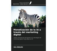 Monetización de la IA a través del marketing digital: Liberar el potencial de ingresos con estrategias de marketing digital mejoradas con IA