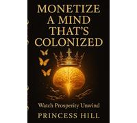 Monetize a Mind That's Colonized: Watch Prosperity Unwind