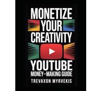 Monetize Your Creativity: The Ultimate YouTube Money-Making Guide