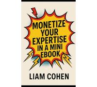 Monetize Your Expertise in a Mini Ebook