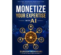 Monetize Your Expertise with AI: Turn Your Corporate Experience into Multiple Income Sources