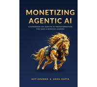 Monetizing Agentic AI: A Handbook For Agentic AI Transformation For SaaS And Services Leaders