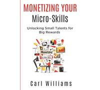 Monetizing Your Micro-Skills: Unlocking Small Talents for Big Rewards