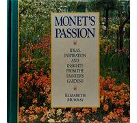 Monet's Passion: Ideas, Inspiration and Insights from the Painter's Gardens