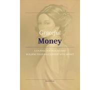 Money: A Journal for Building a New Relationship with Money: 100 Guided Reflections for Building Financial Confidence, Creating Wealth, Strengthening Self-Trust with Money