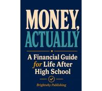 Money, Actually: A Financial Literacy Guide for Life After High School