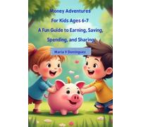 Money Adventures For Kids Ages 6-7: A Fun Guide to Earning, Saving, Spending, and Sharing