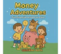 MONEY ADVENTURES: Fun Financial Lessons to Color