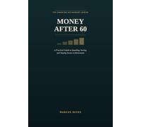 Money After 60: A Practical Guide to Spending, Saving, and Staying Secure in Retirement