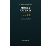 Money After 60: A Practical Guide to Spending, Saving, and Staying Secure in Retirement