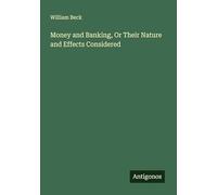 Money and Banking, Or Their Nature and Effects Considered