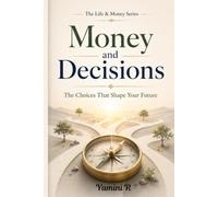 Money and Decisions: The Choices That Shape Your Future
