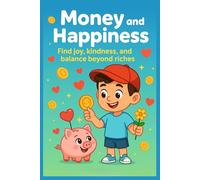 Money and Happiness: Find joy, kindness, and balance beyond riches