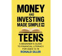 MONEY AND INVESTING MADE SIMPLE FOR TEENS: Everything Teens Need to Know About Saving, Budgeting, and Managing Cash