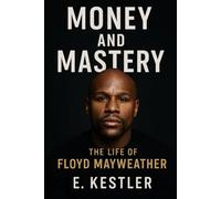 Money and Mastery: The Life of Floyd Mayweather