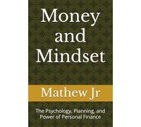 Money and Mindset: The Psychology, Planning, and Power of Personal Finance