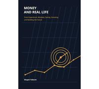 MONEY AND REAL LIFE: From Experience, Mistakes, Saving, Investing, and Building the Future