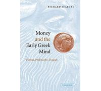 Money and the Early Greek Mind: Homer, Philosophy, Tragedy by Seaford, Richard