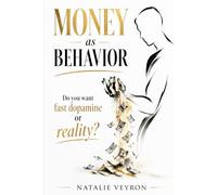 MONEY as BEHAVIOR: Do You Want Fast Dopamine or Reality?